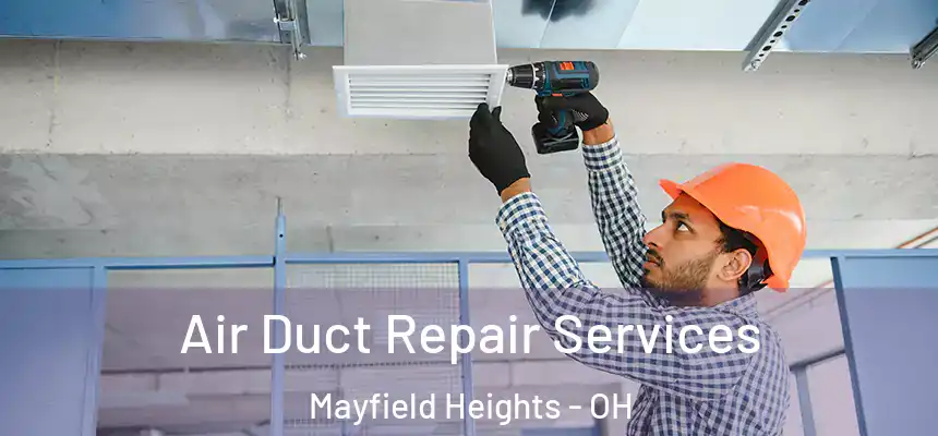 Air Duct Repair Services Mayfield Heights - OH