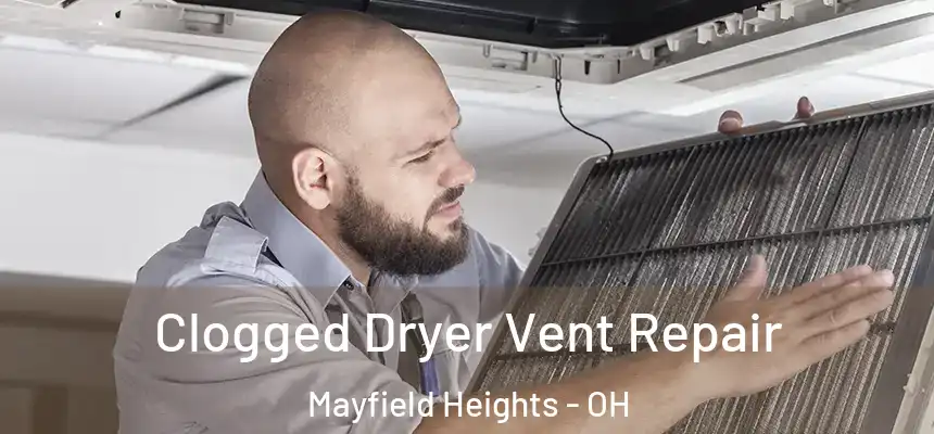 Clogged Dryer Vent Repair Mayfield Heights - OH