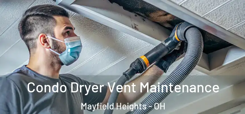  Condo Dryer Vent Maintenance Mayfield Heights - OH