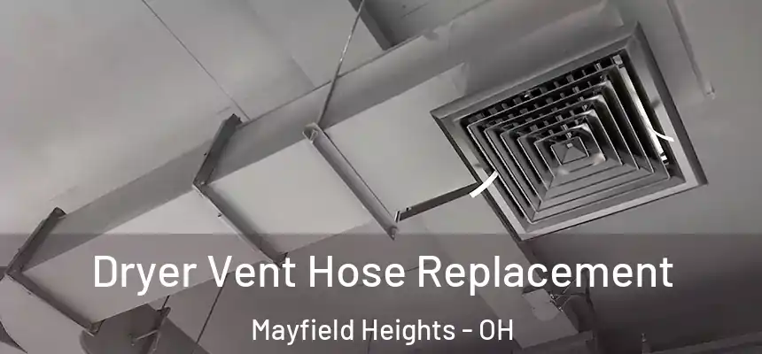  Dryer Vent Hose Replacement Mayfield Heights - OH
