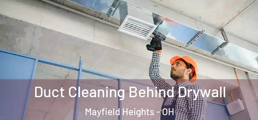Duct Cleaning Behind Drywall Mayfield Heights - OH