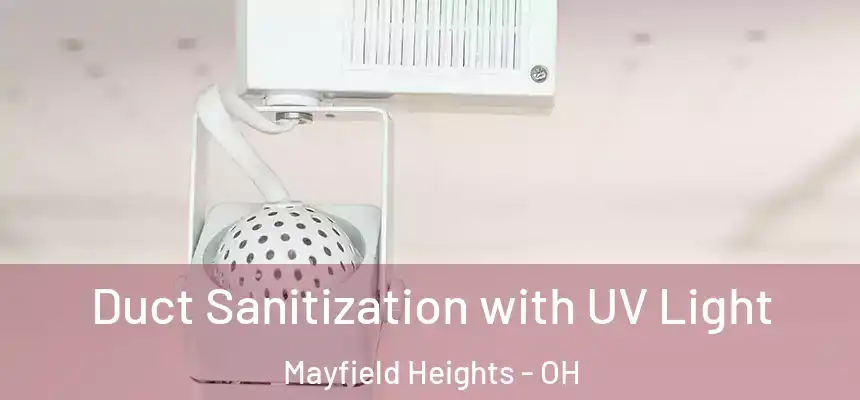 Duct Sanitization with UV Light Mayfield Heights - OH