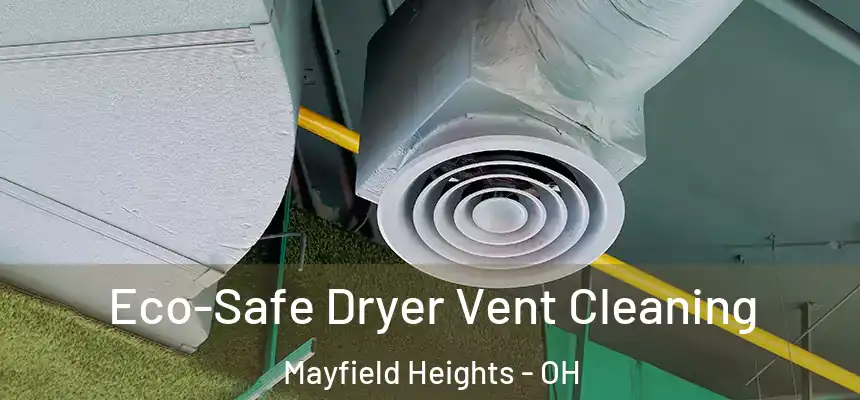  Eco-Safe Dryer Vent Cleaning Mayfield Heights - OH