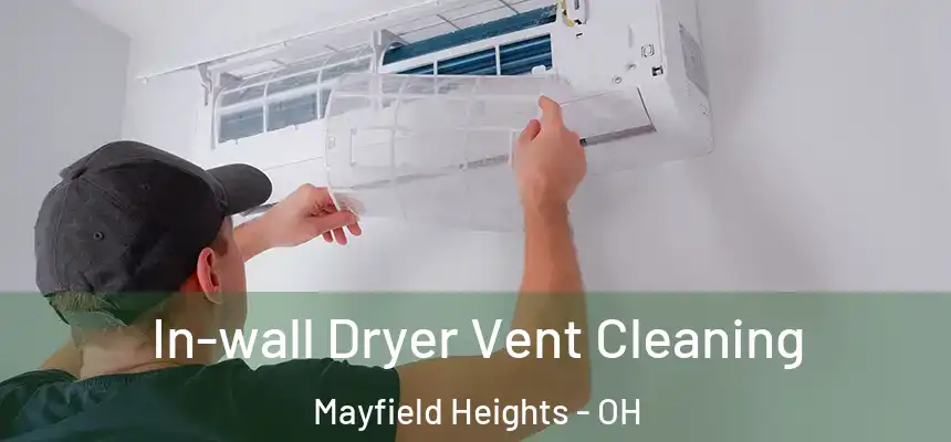In-wall Dryer Vent Cleaning Mayfield Heights - OH