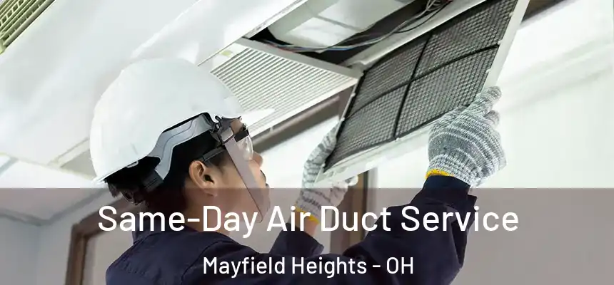 Same-Day Air Duct Service Mayfield Heights - OH