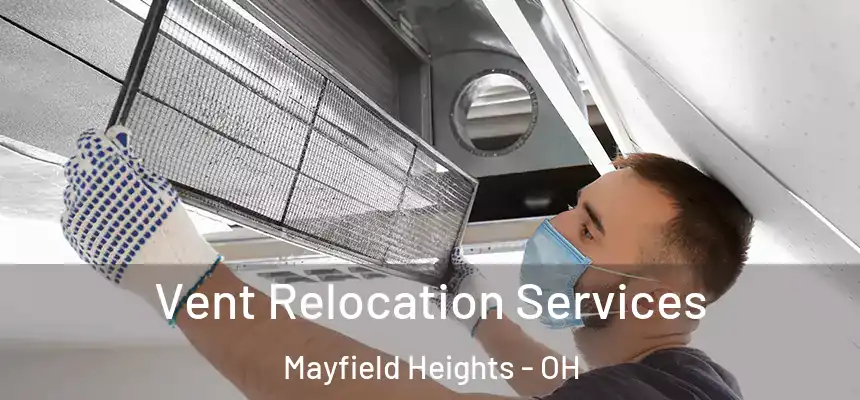  Vent Relocation Services Mayfield Heights - OH
