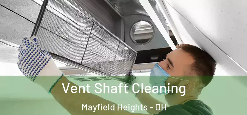 Vent Shaft Cleaning Mayfield Heights - OH